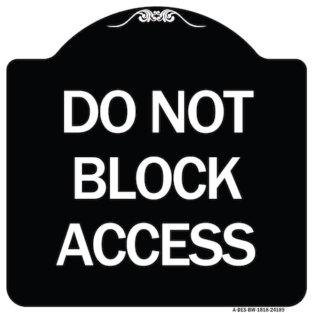 Signmission Do Not Block Access Heavy-Gauge Aluminum Architectural Sign, 18" H, BW-1818-24189 A-DES-BW-1818-24189